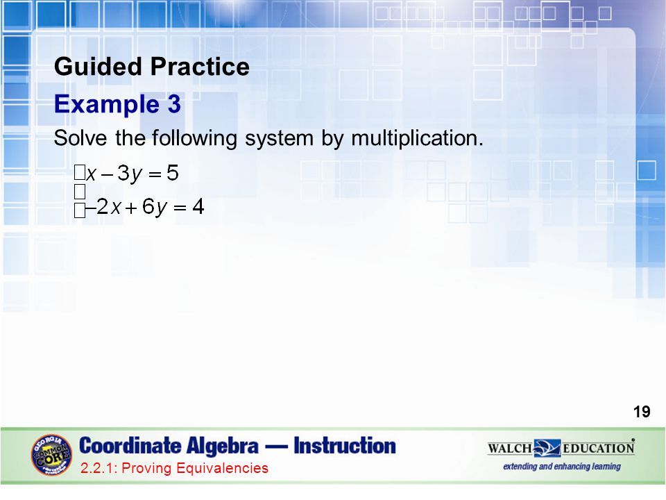 Guided Practice Example 3 Solve the following system by multiplication.