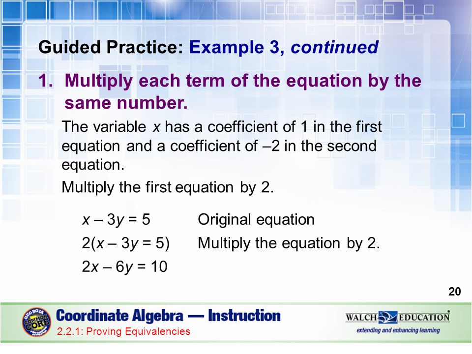 Guided Practice: Example 3, continued 1.Multiply each term of the equation by the same number.