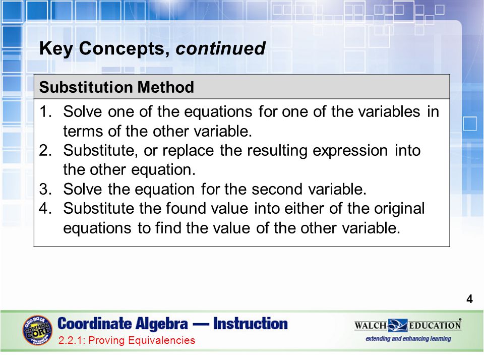 Key Concepts, continued : Proving Equivalencies Substitution Method 1.Solve one of the equations for one of the variables in terms of the other variable.