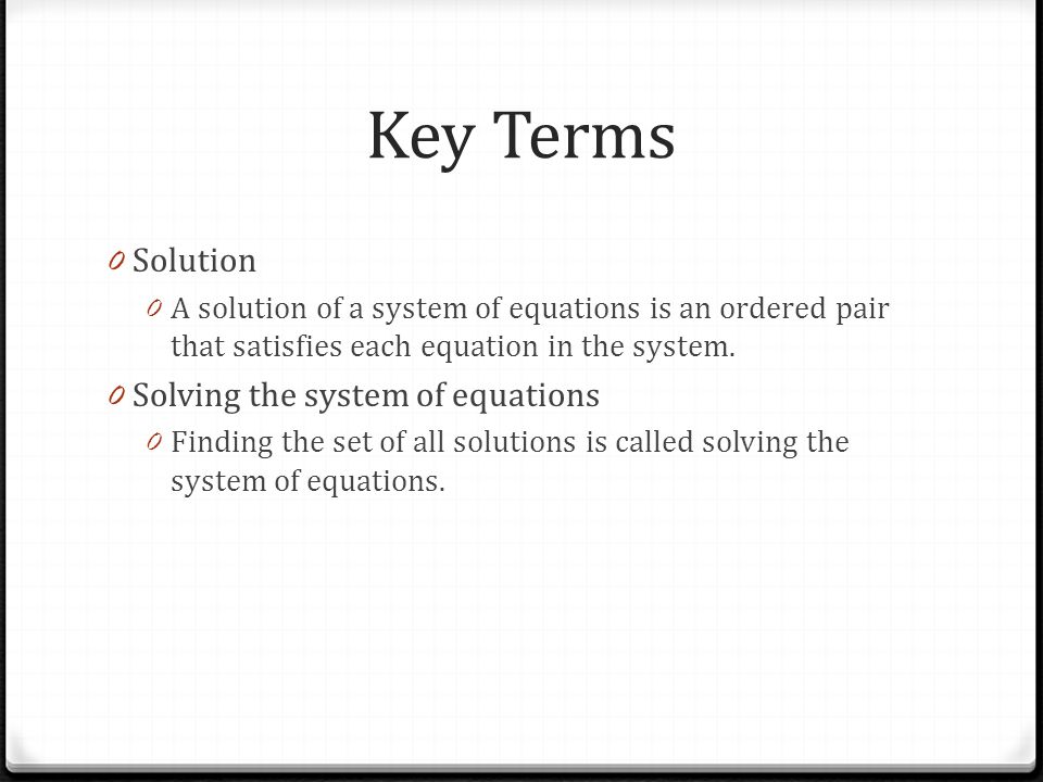 Key Terms 0 Solution 0 A solution of a system of equations is an ordered pair that satisfies each equation in the system.