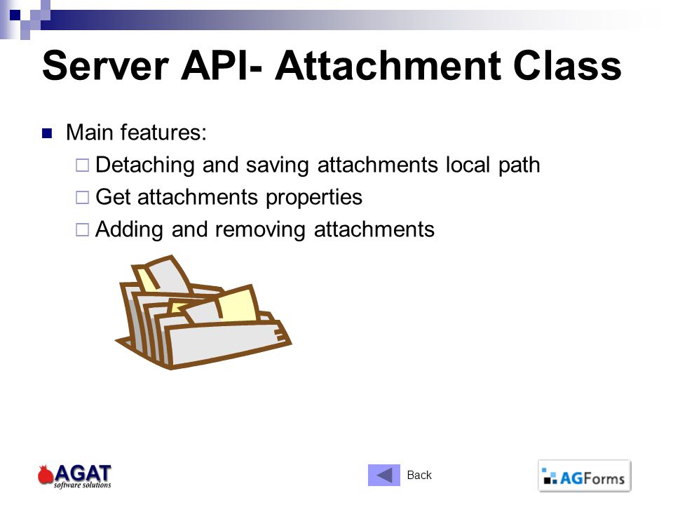 Server API- Attachment Class Main features:  Detaching and saving attachments local path  Get attachments properties  Adding and removing attachments Back