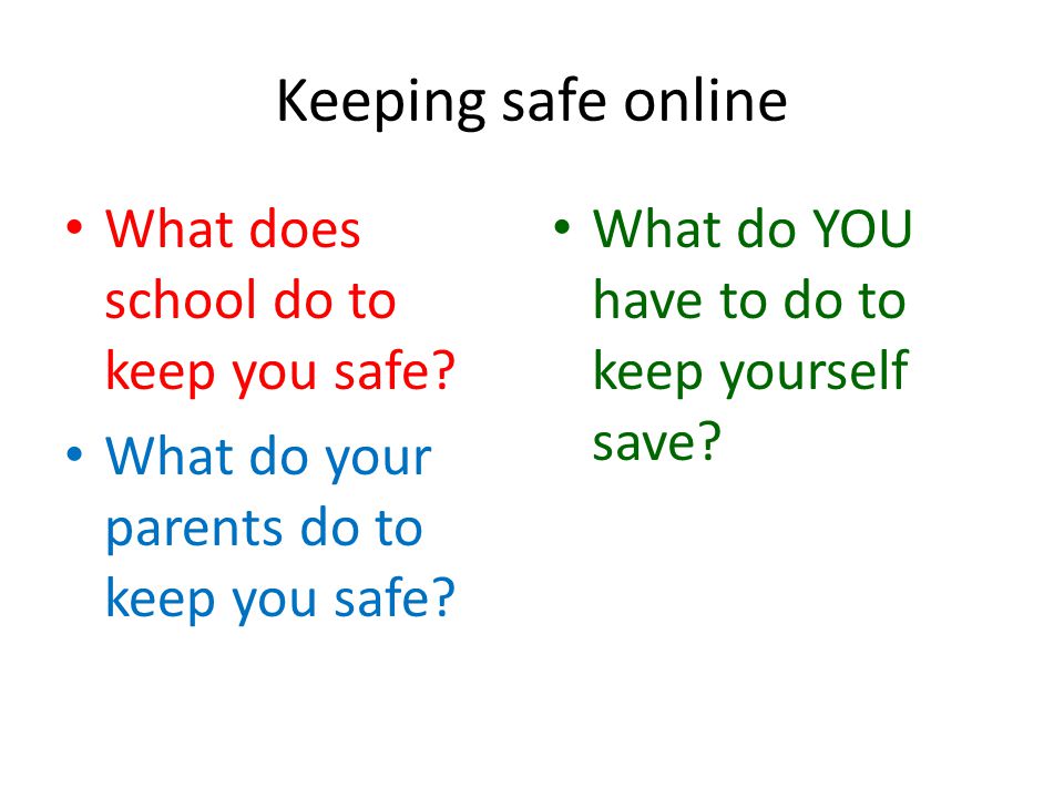 Keeping safe online What does school do to keep you safe.