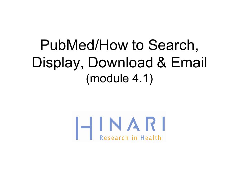 PubMed/How to Search, Display, Download &  (module 4.1)