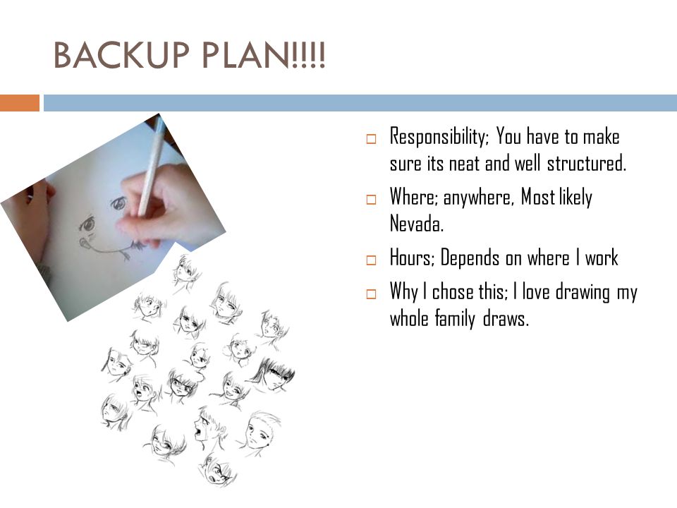 BACKUP PLAN!!!.  Responsibility; You have to make sure its neat and well structured.
