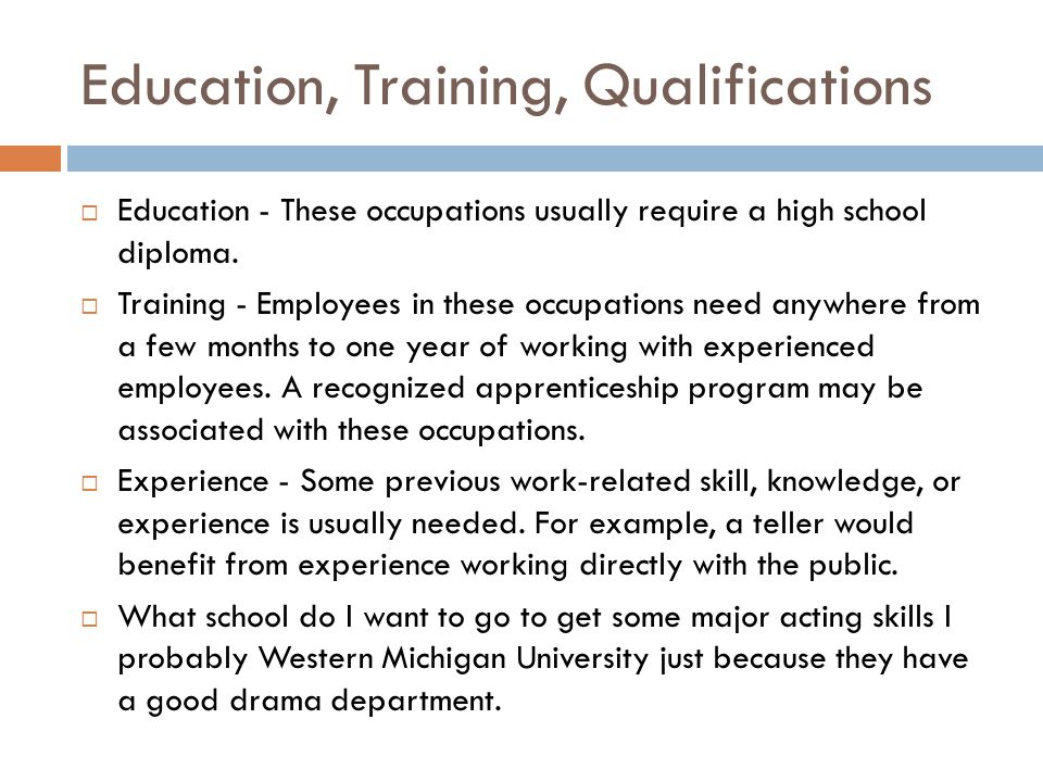 Education, Training, Qualifications  Education - These occupations usually require a high school diploma.