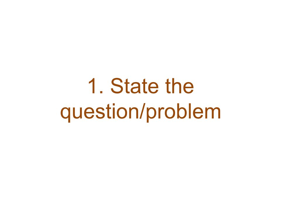 1. State the question/problem