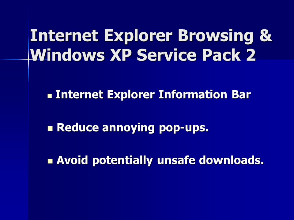 Internet Explorer Browsing & Windows XP Service Pack 2 Internet Explorer Information Bar Internet Explorer Information Bar Reduce annoying pop-ups.