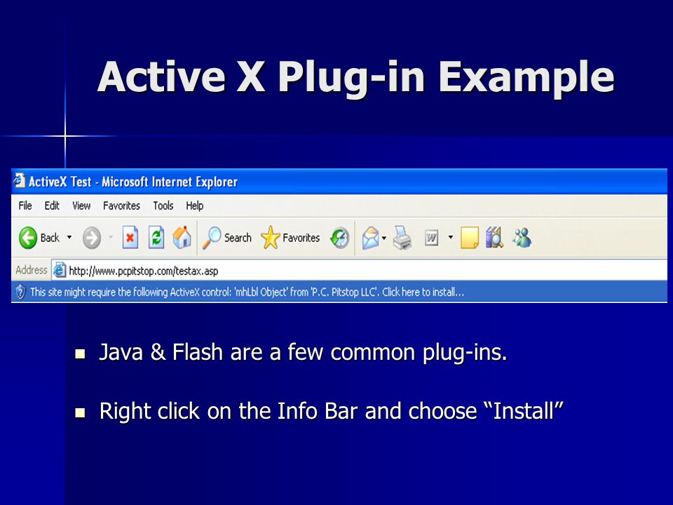Active X Plug-in Example Java & Flash are a few common plug-ins.