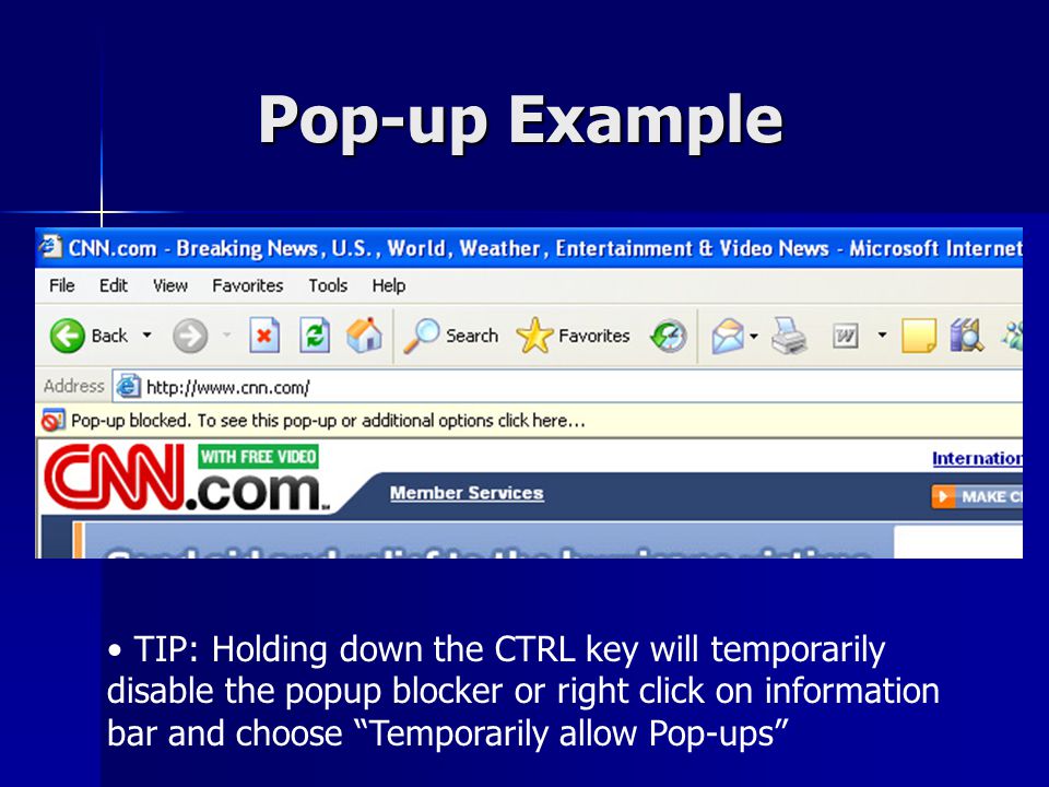 Pop-up Example TIP:Holding down the CTRL key will temporarily disable the popup blocker or right click on information bar and choose Temporarily allow Pop-ups