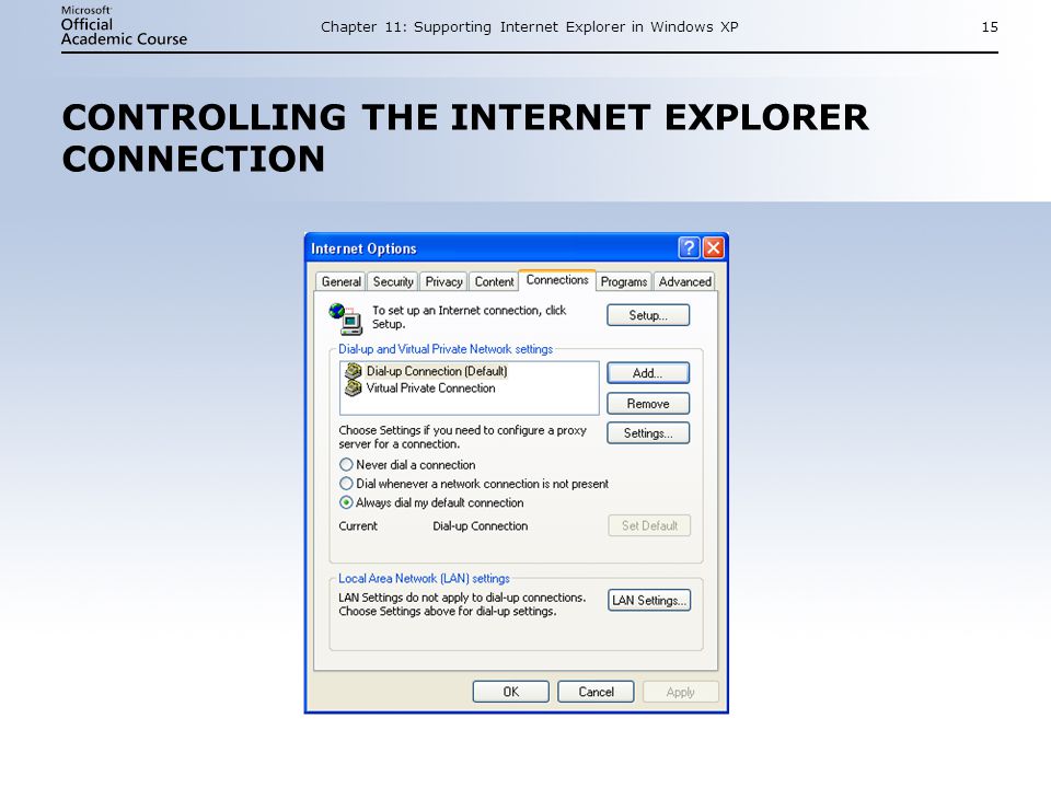 Chapter 11: Supporting Internet Explorer in Windows XP15 CONTROLLING THE INTERNET EXPLORER CONNECTION