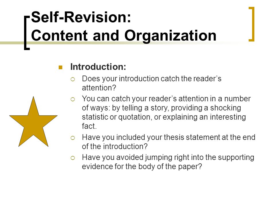 Self-Revision: Content and Organization Introduction:  Does your introduction catch the reader’s attention.