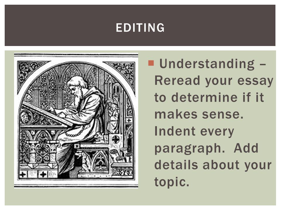  Understanding – Reread your essay to determine if it makes sense.