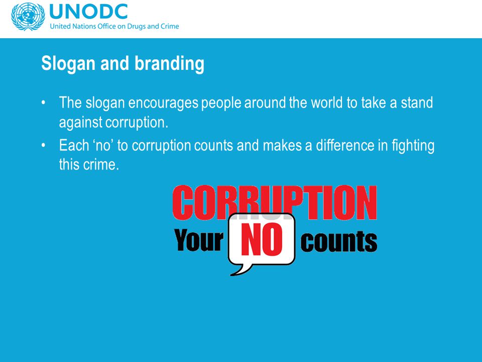 Slogan and branding The slogan encourages people around the world to take a stand against corruption.