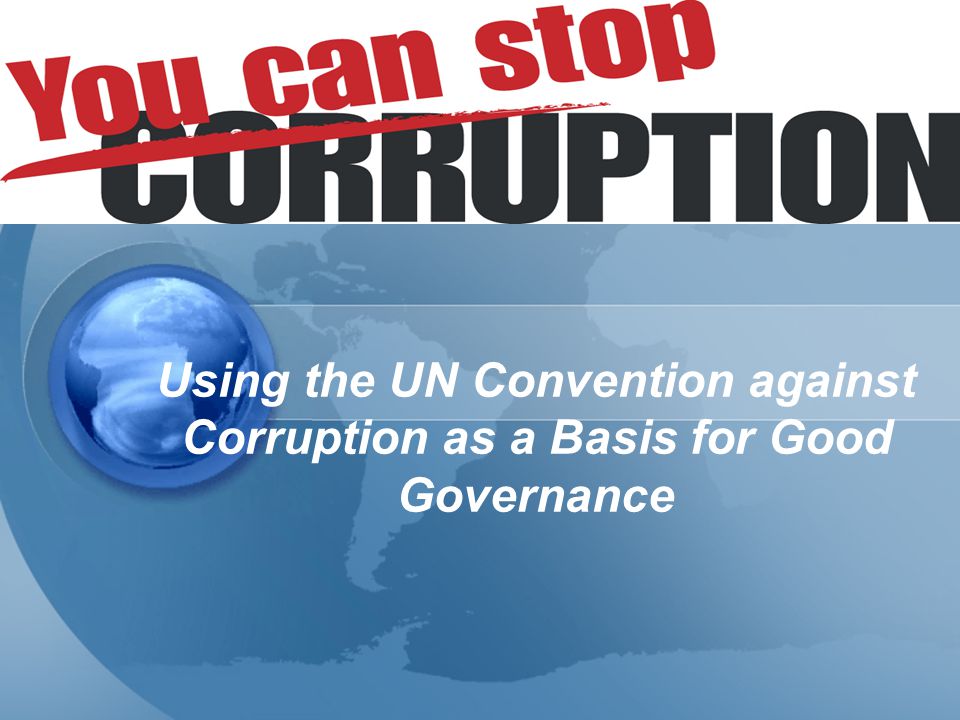 Using the UN Convention against Corruption as a Basis for Good Governance