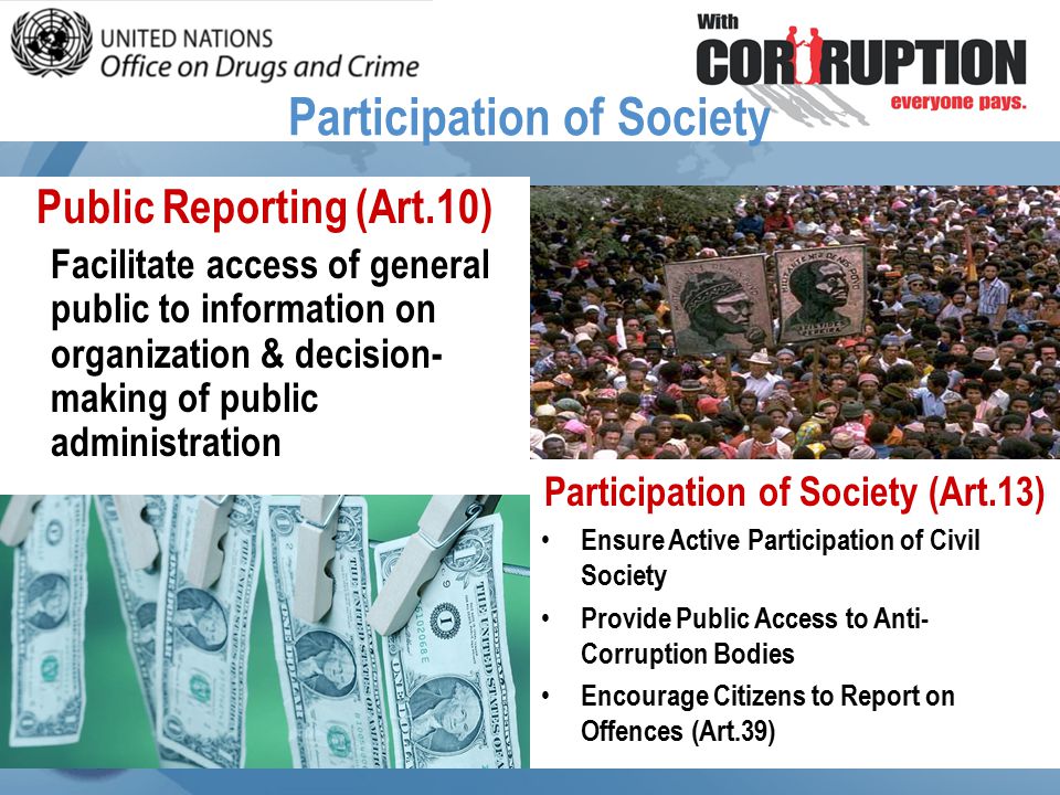 Public Reporting (Art.10) Facilitate access of general public to information on organization & decision- making of public administration Participation of Society (Art.13) Ensure Active Participation of Civil Society Provide Public Access to Anti- Corruption Bodies Encourage Citizens to Report on Offences (Art.39) Participation of Society