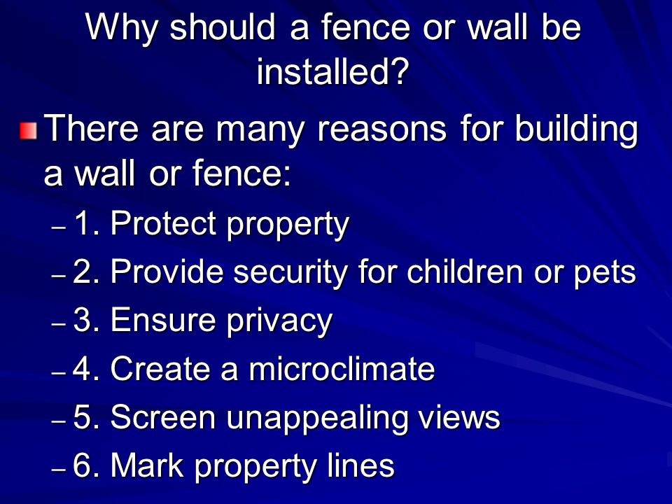 Why should a fence or wall be installed. There are many reasons for building a wall or fence: – 1.