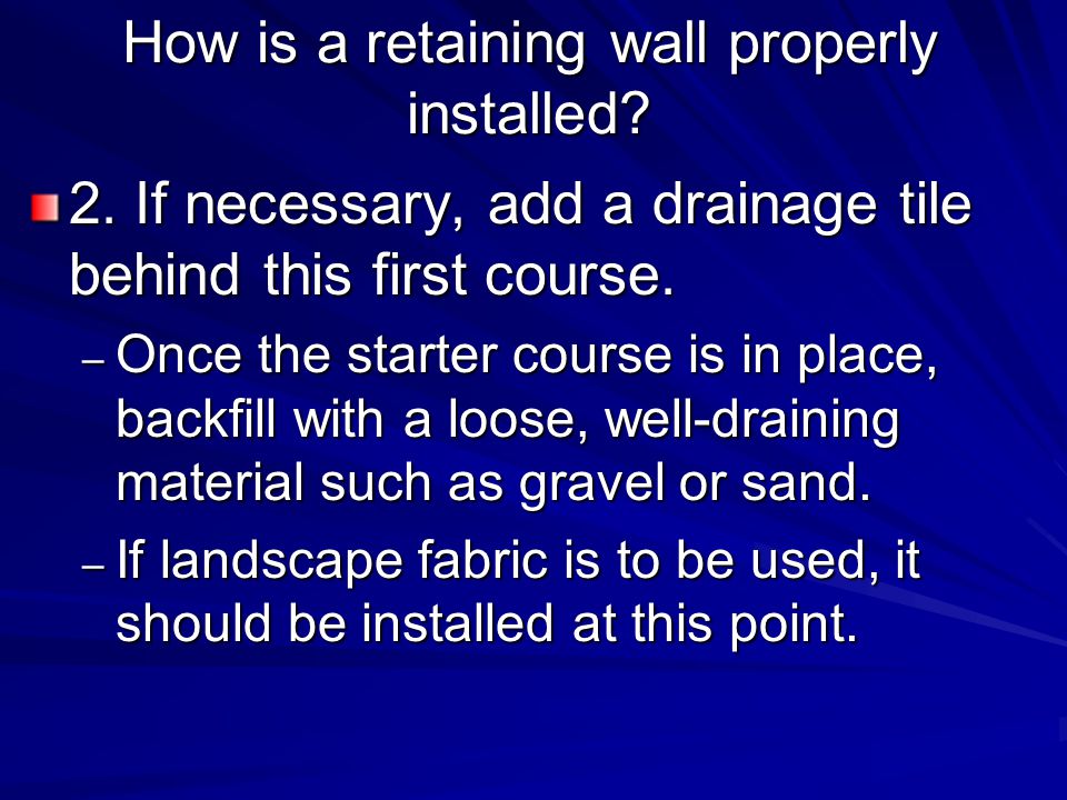 How is a retaining wall properly installed. 2.
