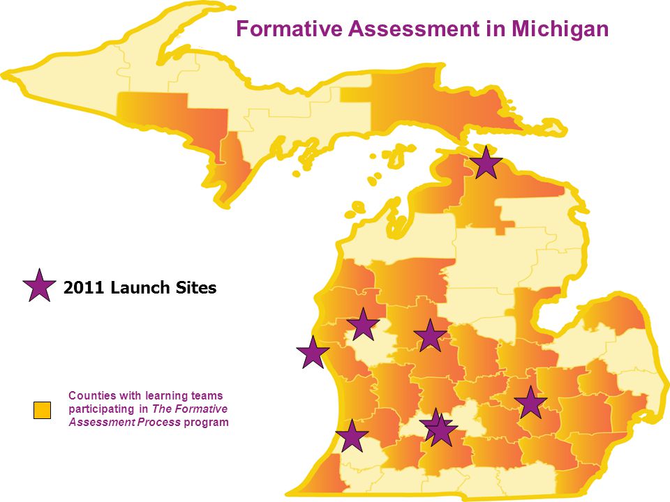Formative Assessment in Michigan Counties with learning teams participating in The Formative Assessment Process program 2011 Launch Sites