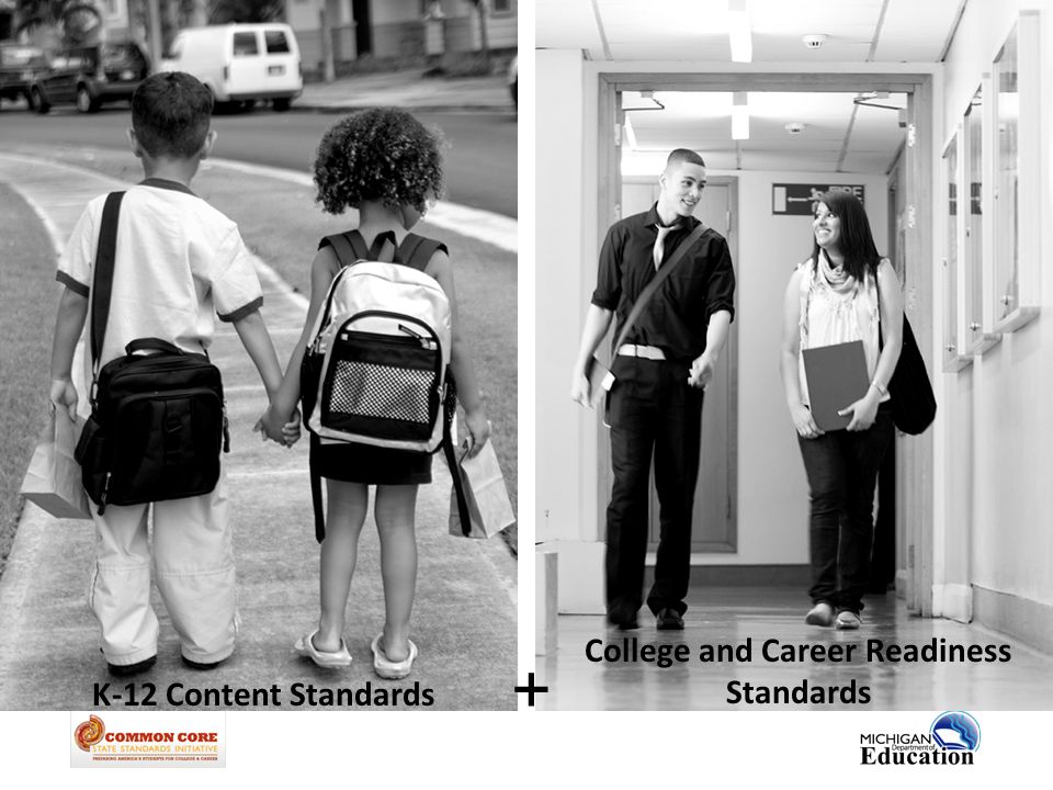 K-12 Content Standards College and Career Readiness Standards +
