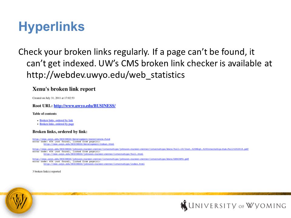 Hyperlinks Check your broken links regularly. If a page can’t be found, it can’t get indexed.