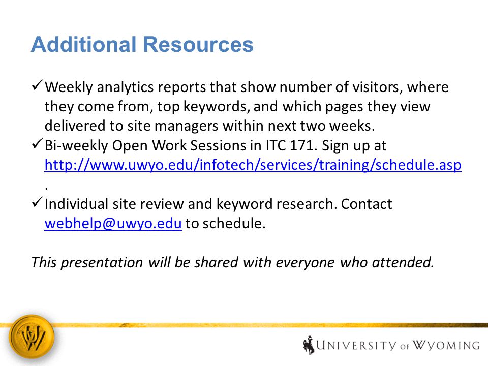 Additional Resources Weekly analytics reports that show number of visitors, where they come from, top keywords, and which pages they view delivered to site managers within next two weeks.
