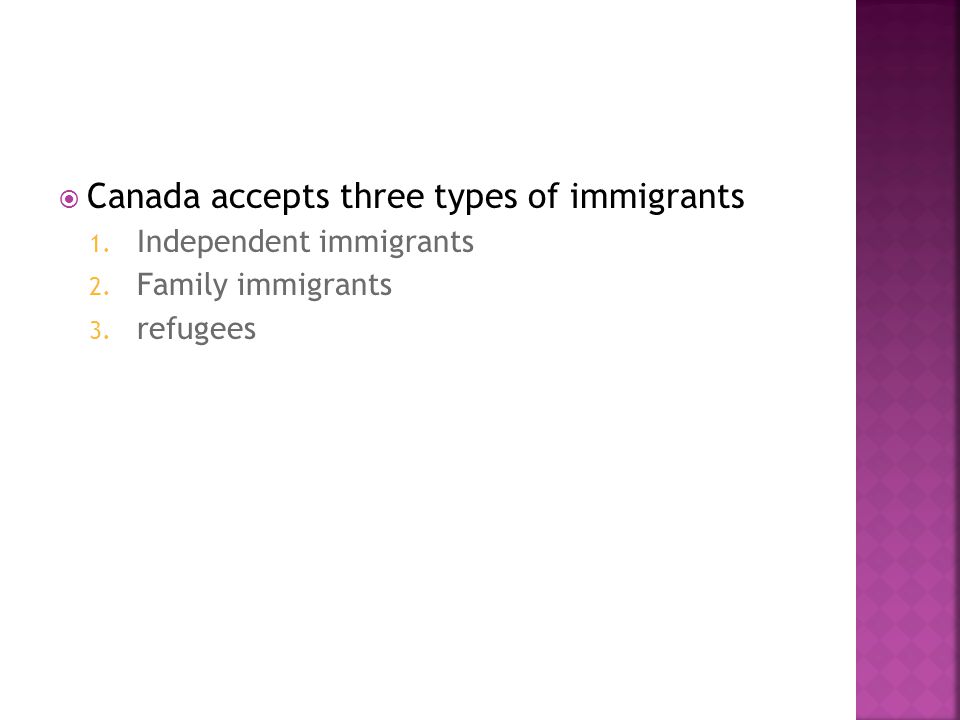  Canada accepts three types of immigrants 1. Independent immigrants 2.