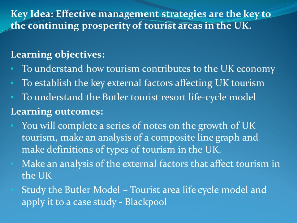 Key Idea: Effective management strategies are the key to the continuing prosperity of tourist areas in the UK.