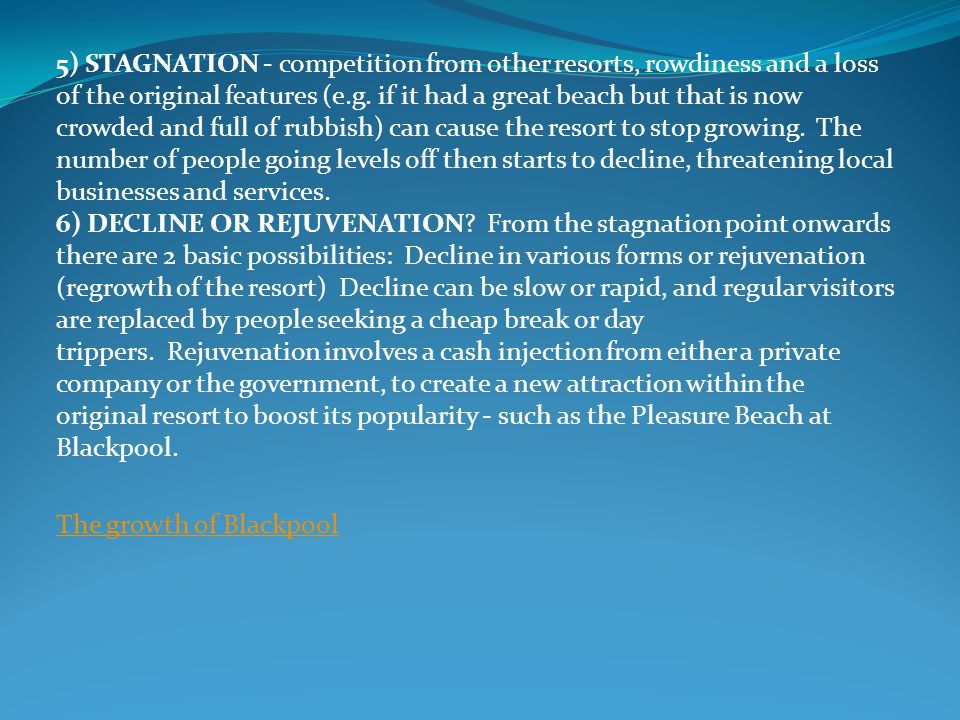5) STAGNATION - competition from other resorts, rowdiness and a loss of the original features (e.g.