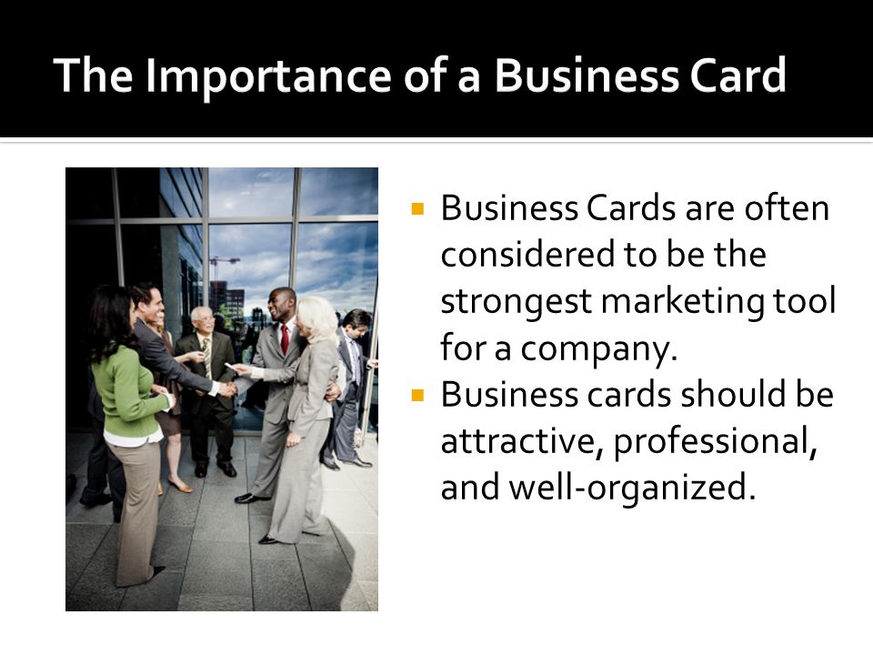  Business Cards are often considered to be the strongest marketing tool for a company.