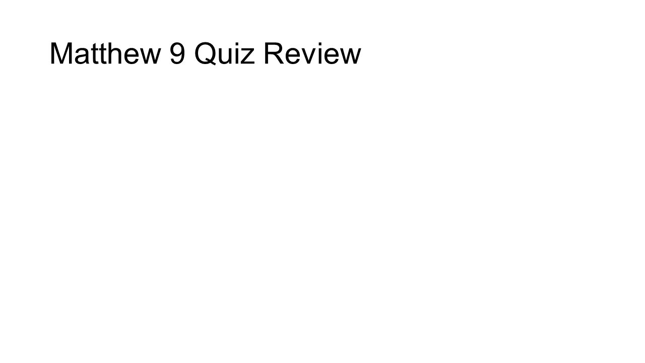 Matthew 9 Quiz Review
