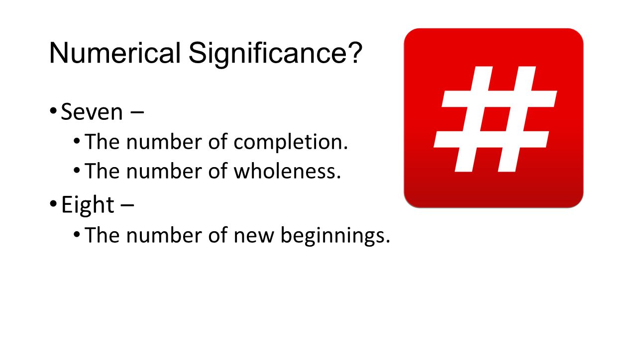 Numerical Significance. Seven – The number of completion.
