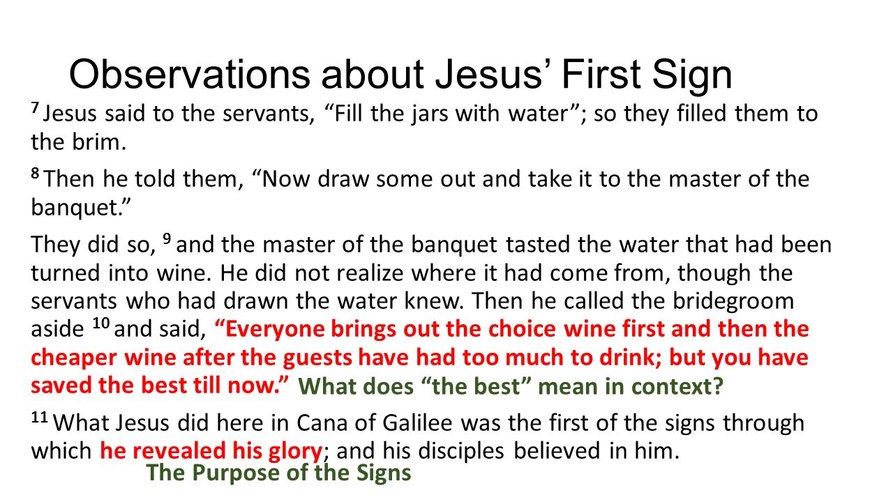 Observations about Jesus’ First Sign 7 Jesus said to the servants, Fill the jars with water ; so they filled them to the brim.