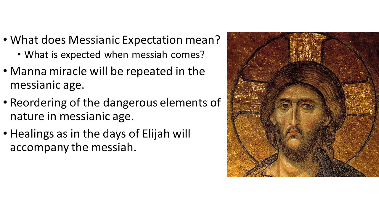 What does Messianic Expectation mean. What is expected when messiah comes.