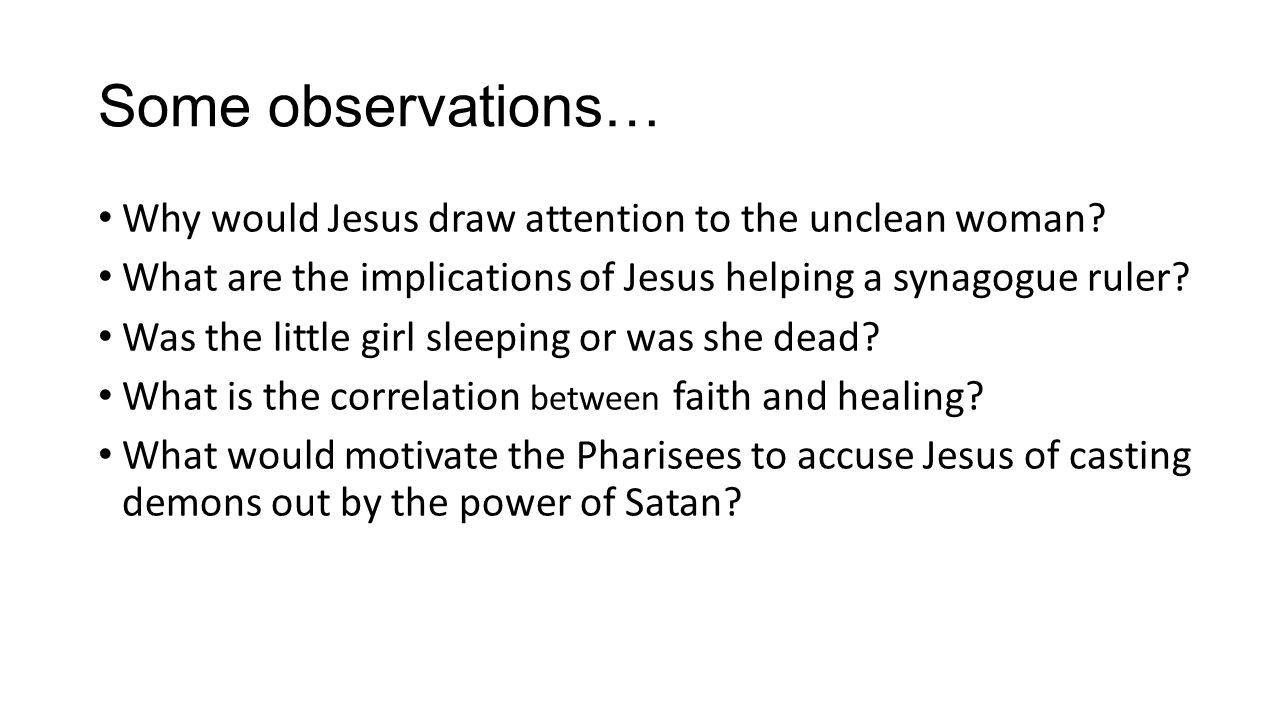 Some observations… Why would Jesus draw attention to the unclean woman.