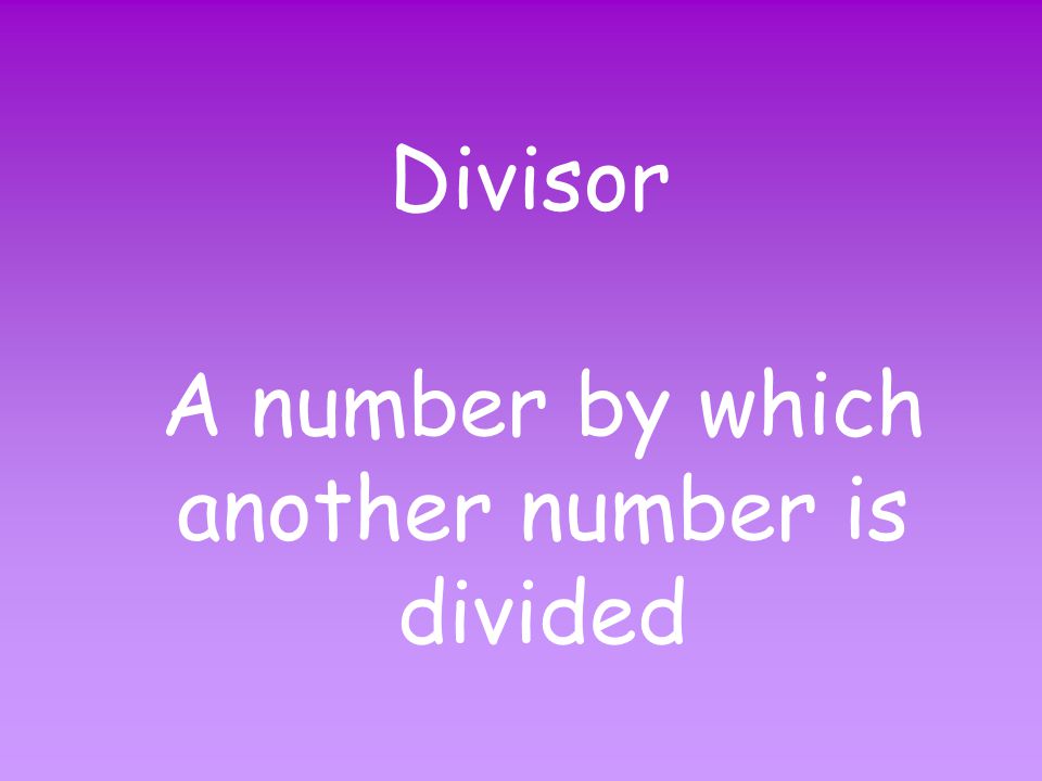 Dividend A number that is divided