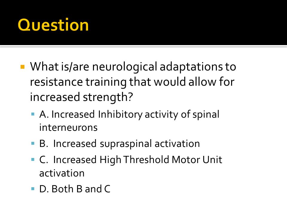  What is/are neurological adaptations to resistance training that would allow for increased strength.