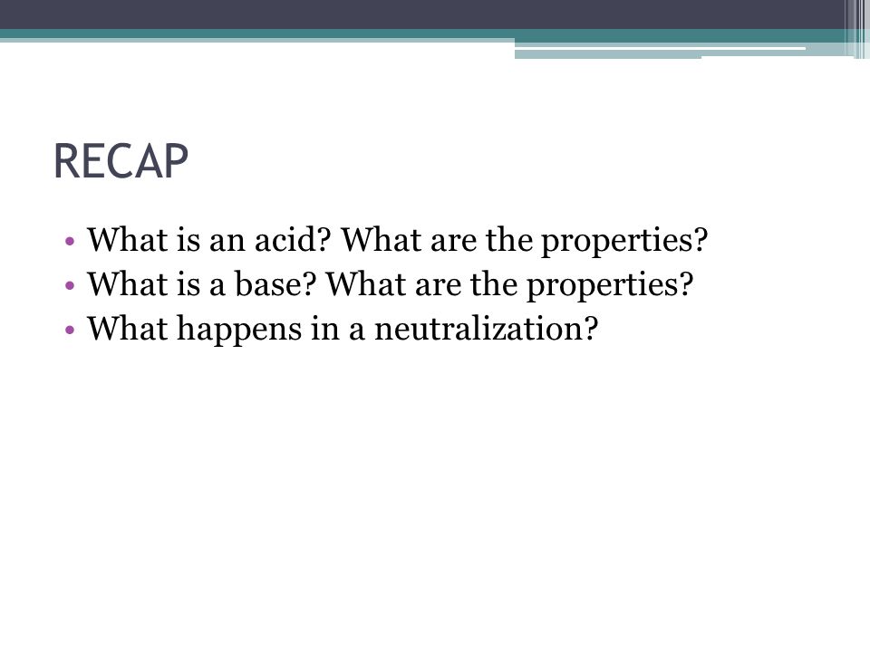 RECAP What is an acid. What are the properties. What is a base.