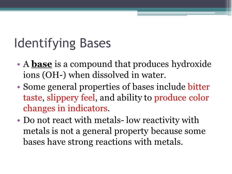 Identifying Bases A base is a compound that produces hydroxide ions (OH-) when dissolved in water.