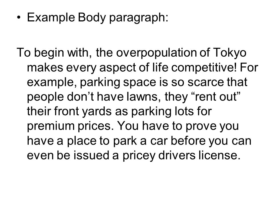 Example Body paragraph: To begin with, the overpopulation of Tokyo makes every aspect of life competitive.