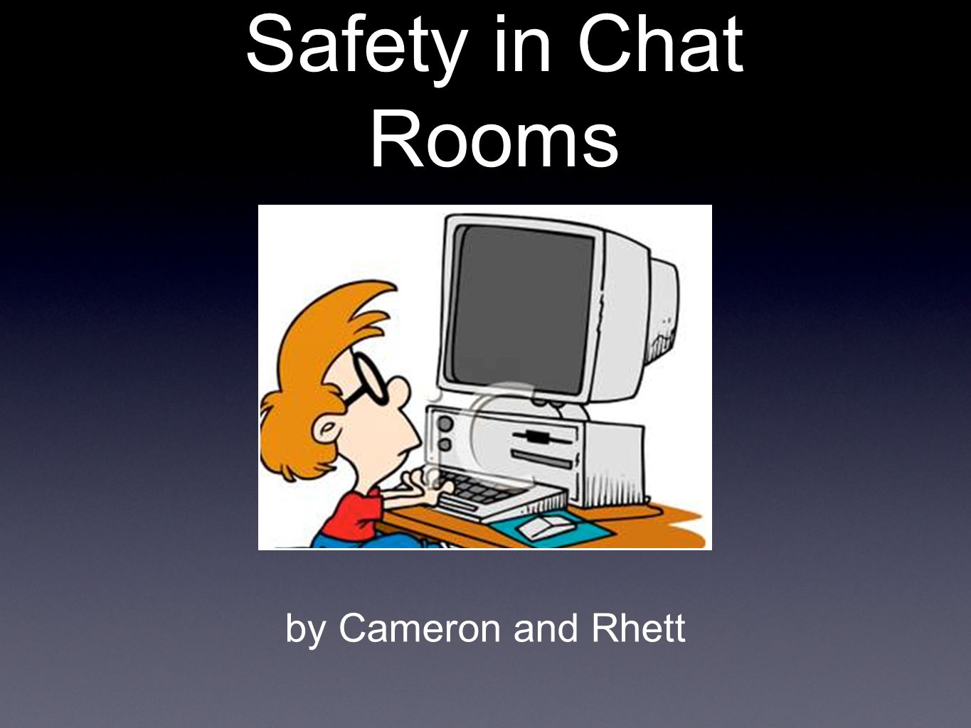 Safety in Chat Rooms by Cameron and Rhett