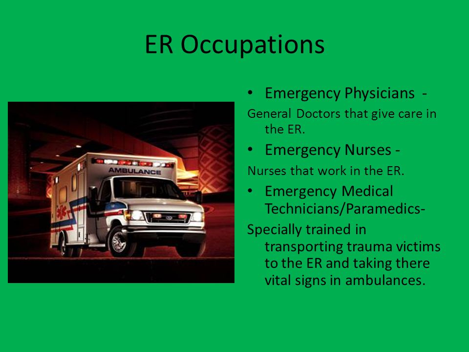 ER Occupations Emergency Physicians - General Doctors that give care in the ER.