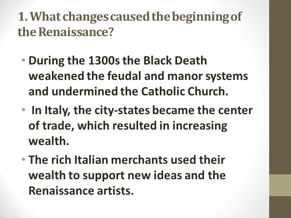 1. What changes caused the beginning of the Renaissance.