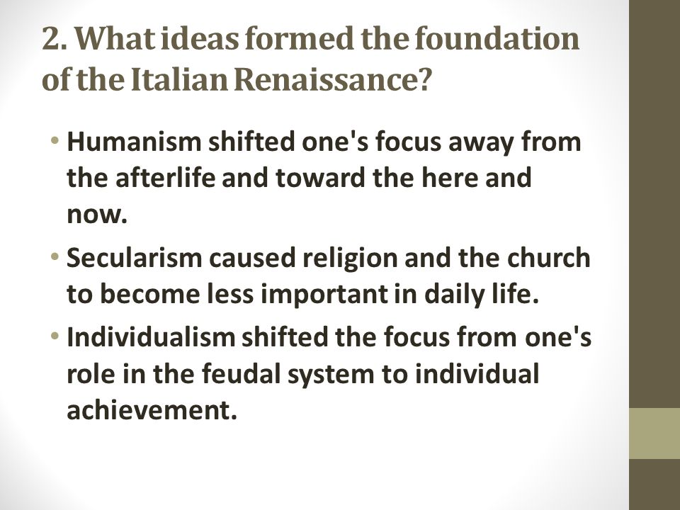2. What ideas formed the foundation of the Italian Renaissance.