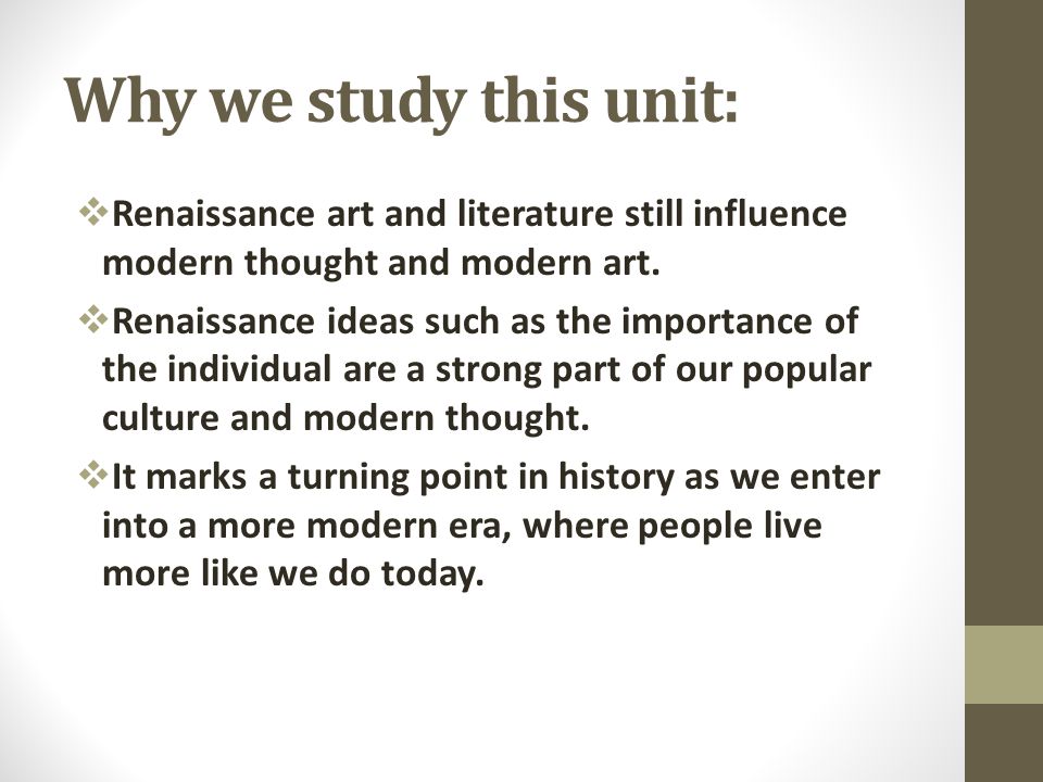 Why we study this unit:  Renaissance art and literature still influence modern thought and modern art.