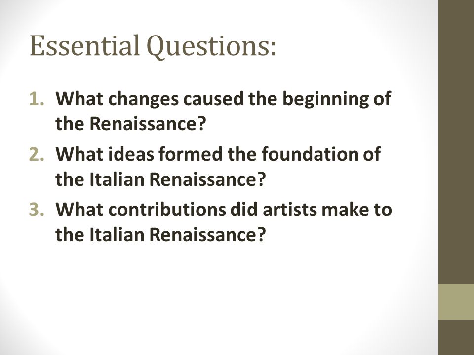 Essential Questions: 1.What changes caused the beginning of the Renaissance.