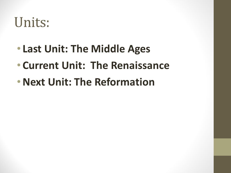 Units: Last Unit: The Middle Ages Current Unit: The Renaissance Next Unit: The Reformation