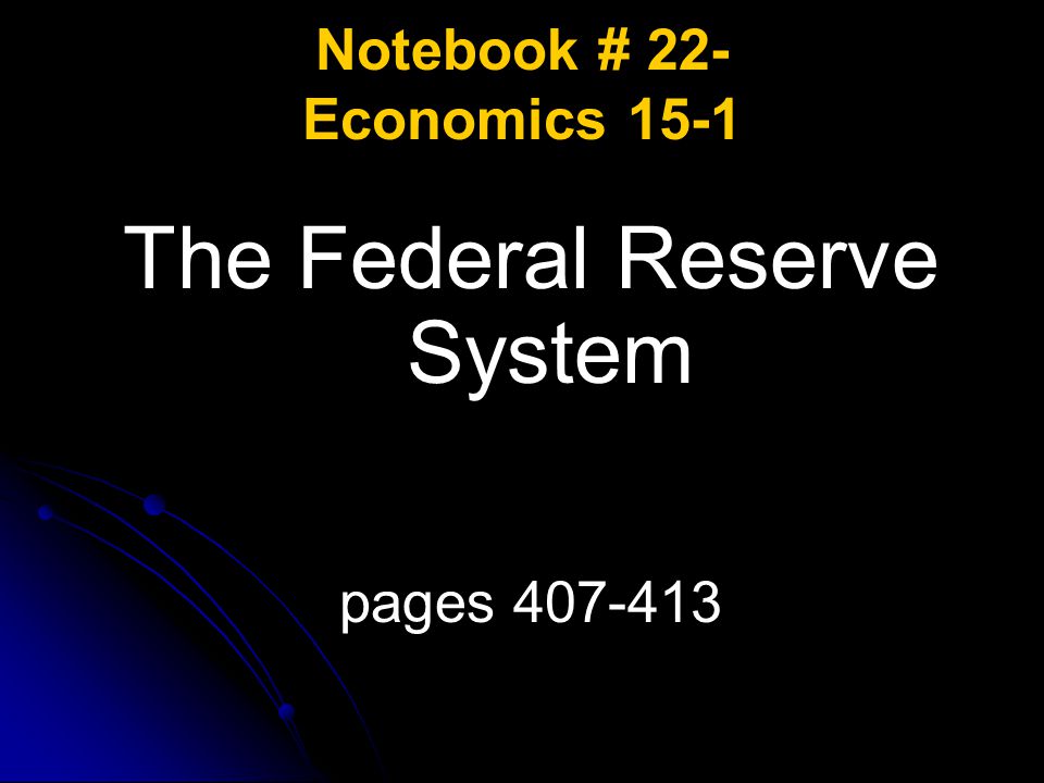 Notebook # 22- Economics 15-1 The Federal Reserve System pages