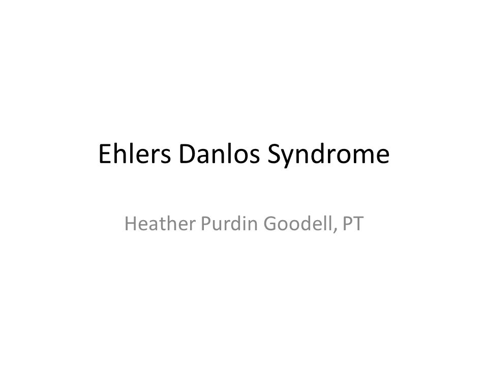 Ehlers Danlos Syndrome Heather Purdin Goodell, PT. - ppt download