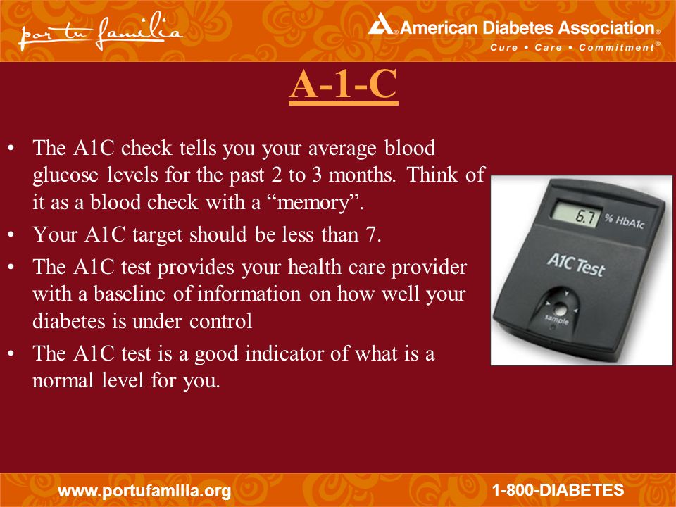 DIABETES A-1-C The A1C check tells you your average blood glucose levels for the past 2 to 3 months.