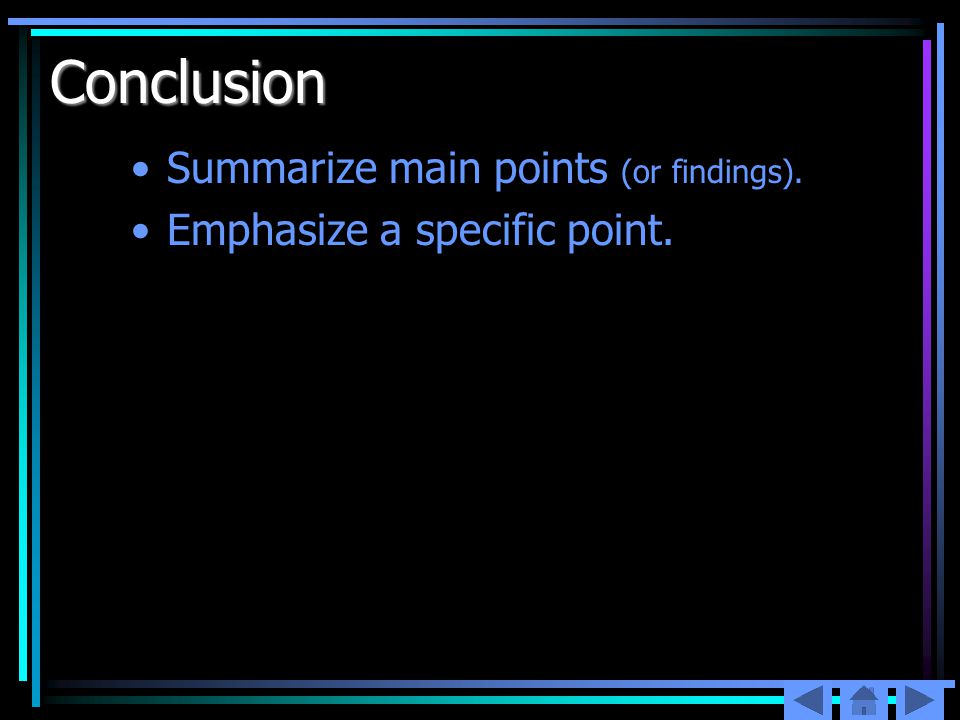 Conclusion Summarize main points (or findings). Emphasize a specific point.